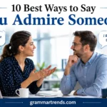 Best Ways to Say You Admire Someone