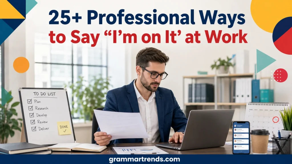 Professional Ways to Say “I’m on It” at Work
