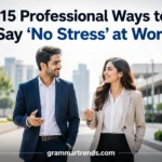 Professional Ways to Say “No Stress” at Work